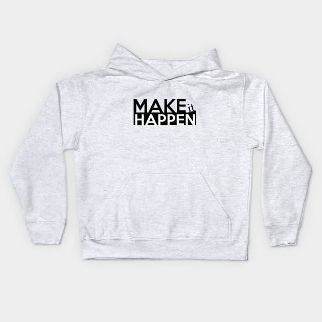 MAKE IT HAPPEN Kids Hoodie by Saytee1